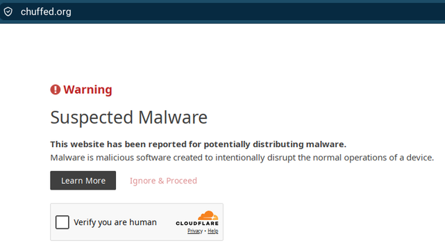 A Cloudflare screen popup informing viewers that chuffed.org has been reported to them: "Warning
Suspected Malware
This website has been reported for potentially distributing malware.
Malware is malicious software created to intentionally disrupt the normal operations of a device."