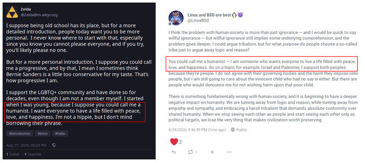 Left, a post by Zelda: »you could call me a humanist. I want everyone to have a life filled with peace, love, and happiness.«
Right, a post by LinuxBSD/Adam Howard: »You could call me a humanist — I am someone who wants everyone to live a life filled with peace, love, and happiness. «
