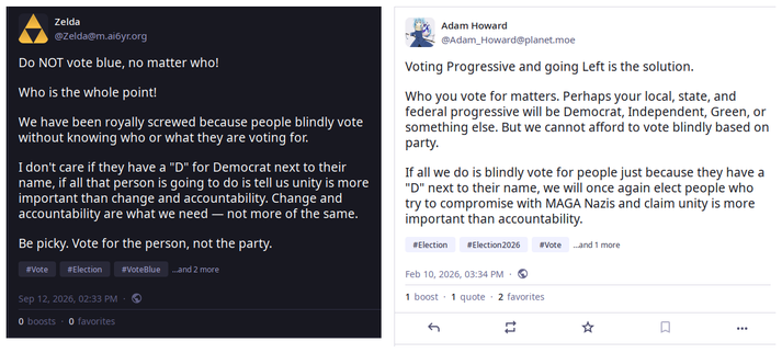 Left, a post by Zelda: »I don't care if they have a "D" for Democrat next to their name, if all that person is going to do is tell us unity is more important than change and accountability. Change and accountability are what we need — not more of the same.«

Right, a post by LinuxBSD/Adam Howard: »If all we do is blindly vote for people just because they have a "D" next to their name, we will once again elect people who try to compromise with MAGA Nazis and claim unity is more important than accountability.«