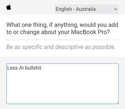 Feedback form and what would make their computer better. I said "Less AI Bullshit".