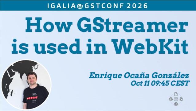 How GStreamer is used in WebKit / Enrique Ocaña González, Oct 11, 09:45