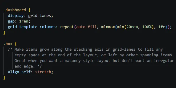 The part of the source code which makes this type of alignment possible. The dashboard element has display:grid-lanes. And the children box elements have align-self:stretch on them.