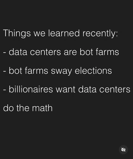 Things we learned recently:
- data centers are bot farms
- bot farms sway elections
- billionaires want data centers
do the math


And thank you, Ukraine
