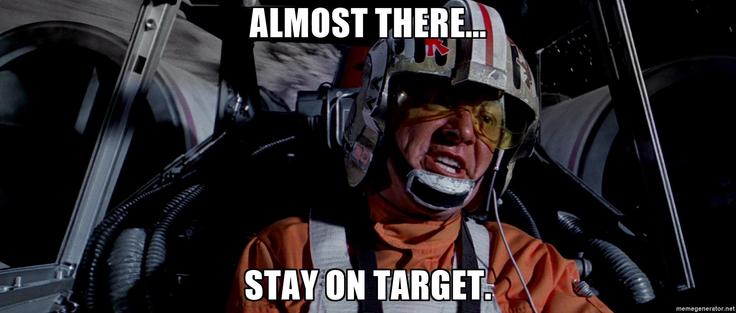 Almost there. Stay on target. Fighter pilot from Star Wars