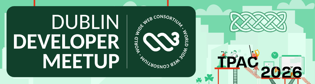 Dublin Developer Meetup as part of the W3C TPAC 2026 event